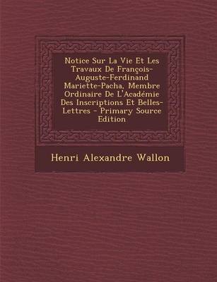 Book cover for Notice Sur La Vie Et Les Travaux de Francois-Auguste-Ferdinand Mariette-Pacha, Membre Ordinaire de L'Academie Des Inscriptions Et Belles-Lettres - Pri