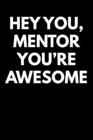 Cover of Hey You Mentor You're Awesome