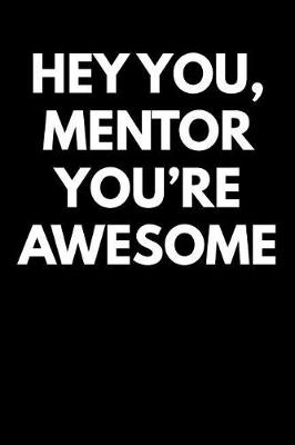 Book cover for Hey You Mentor You're Awesome