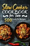 Book cover for Slow Cooker Cookbook for Two - 500 Crock Pot Recipes