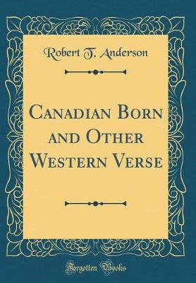 Book cover for Canadian Born and Other Western Verse (Classic Reprint)