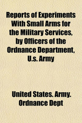 Cover of Reports of Experiments with Small Arms for the Military Services, by Officers of the Ordnance Department, U.S. Army