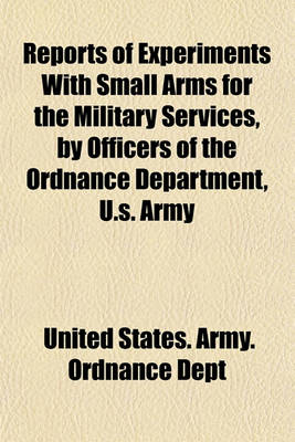 Book cover for Reports of Experiments with Small Arms for the Military Services, by Officers of the Ordnance Department, U.S. Army