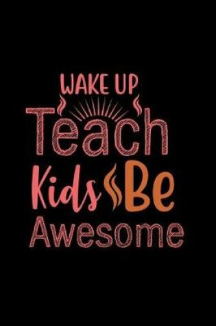 Cover of Wake Up Teach Kids Be Awesome