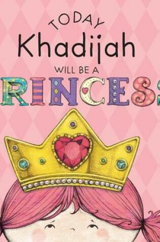 Cover of Today Khadijah Will Be a Princess