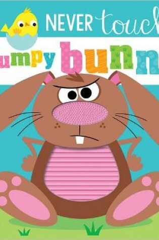 Cover of Never Touch a Grumpy Bunny!