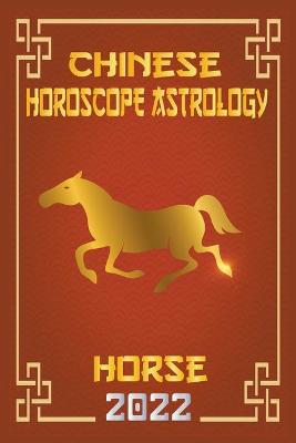 Book cover for Horse Chinese Horoscope & Astrology 2022