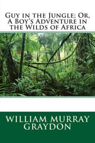 Cover of Guy in the Jungle; Or, a Boy's Adventure in the Wilds of Africa