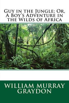 Book cover for Guy in the Jungle; Or, a Boy's Adventure in the Wilds of Africa