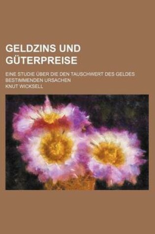 Cover of Geldzins Und Guterpreise; Eine Studie Uber Die Den Tauschwert Des Geldes Bestimmenden Ursachen