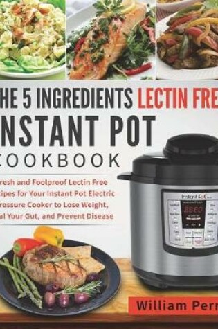 Cover of The 5 Ingredients Lectin Free Instant Pot Cookbook