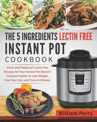 Book cover for The 5 Ingredients Lectin Free Instant Pot Cookbook