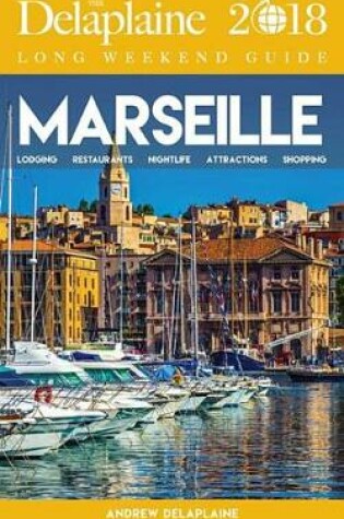 Cover of Marseille - The Delaplaine 2018 Long Weekend Guide