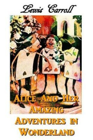 Cover of Alice And Her Amazing Adventures In Wonderland