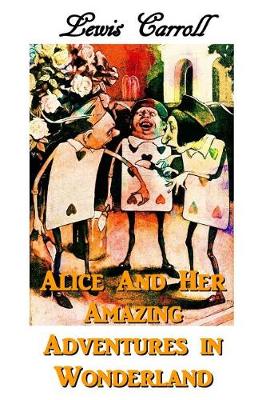 Book cover for Alice And Her Amazing Adventures In Wonderland