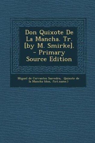 Cover of Don Quixote de La Mancha. Tr. [By M. Smirke]. - Primary Source Edition