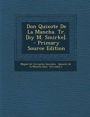 Book cover for Don Quixote de La Mancha. Tr. [By M. Smirke]. - Primary Source Edition