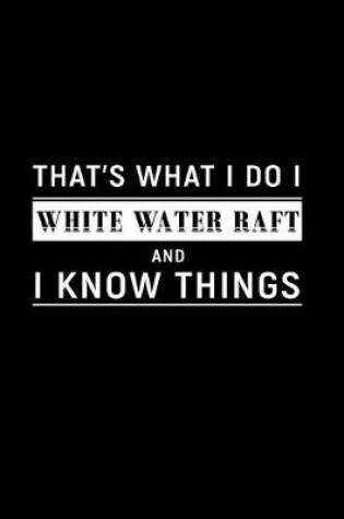 Cover of That's What I Do I White Water Raft and I Know Things