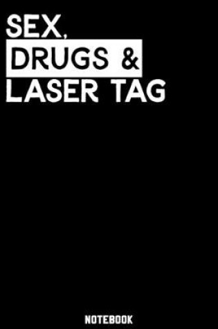 Cover of Sex, Drugs and Laser Tag Notebook