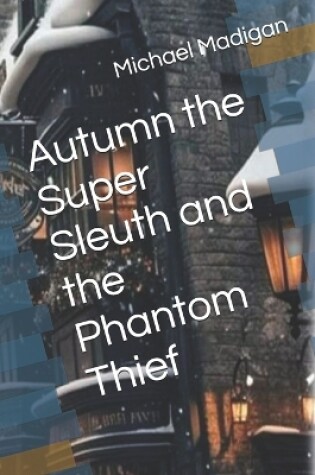 Cover of Autumn the Super Sleuth and the Phantom Thief