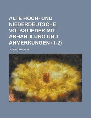 Book cover for Alte Hoch- Und Niederdeutsche Volkslieder Mit Abhandlung Und Anmerkungen (1-2 )