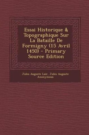 Cover of Essai Historique & Topographique Sur La Bataille de Formigny (15 Avril 1450)