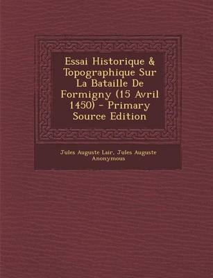 Book cover for Essai Historique & Topographique Sur La Bataille de Formigny (15 Avril 1450)