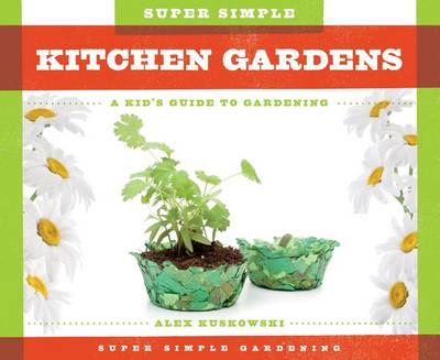 Cover of Super Simple Kitchen Gardens: A Kid's Guide to Gardening