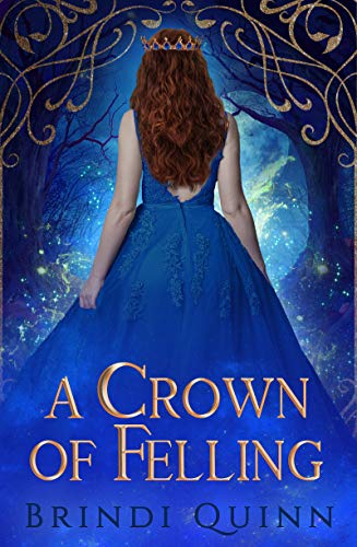 A Crown of Felling by Brindi Quinn