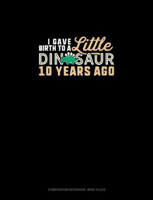 Cover of I Gave Birth To A Little Dinosaur 10 Years Ago