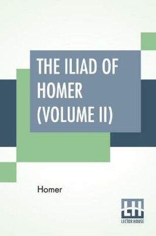 Cover of The Iliad Of Homer (Volume II)