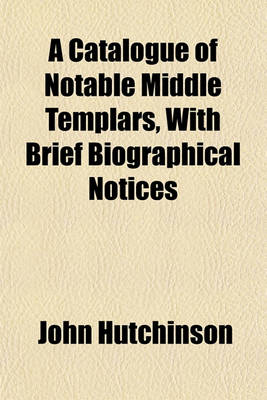 Book cover for A Catalogue of Notable Middle Templars, with Brief Biographical Notices