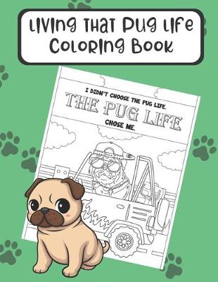 Book cover for Living That Pug Life Coloring Book