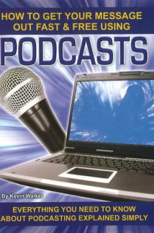 Cover of How to Get Your Message Out Fast & Free Using Podcasts