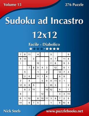 Cover of Sudoku ad Incastro 12x12 - Da Facile a Diabolico - Volume 15 - 276 Puzzle