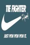 Book cover for Tie Fighter Just Pew Pew It