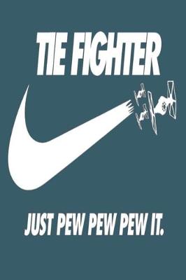 Book cover for Tie Fighter Just Pew Pew It