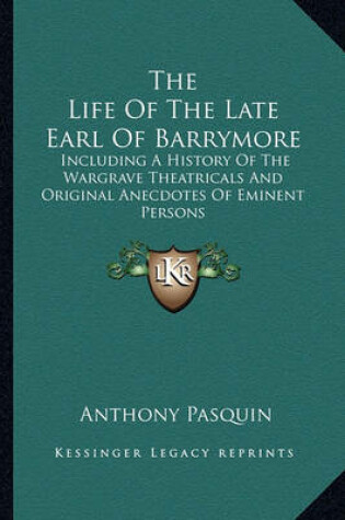 Cover of The Life Of The Late Earl Of Barrymore