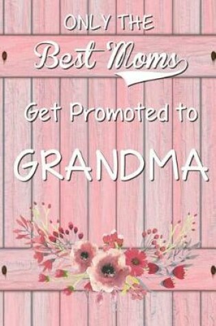 Cover of Only the Best Moms Get Promoted to Grandma