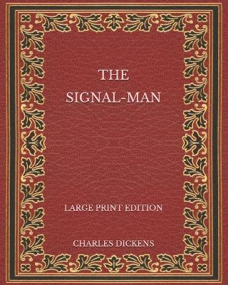 Book cover for The Signal-Man - Large Print Edition