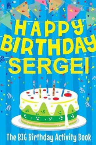 Cover of Happy Birthday Sergei - The Big Birthday Activity Book