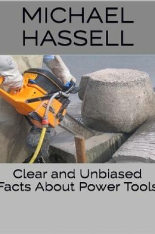 Cover of Clear and Unbiased Facts About Power Tools
