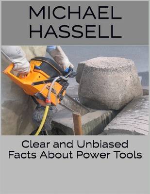 Book cover for Clear and Unbiased Facts About Power Tools