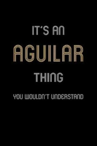 Cover of It's An Aguilar Thing, You Wouldn't Understand