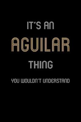 Book cover for It's An Aguilar Thing, You Wouldn't Understand