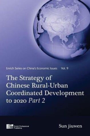 Cover of Strategy of Chinese Rural-Urban Coordinated Development to 2020 Part 2, The: China's Economic Issues Vol.9