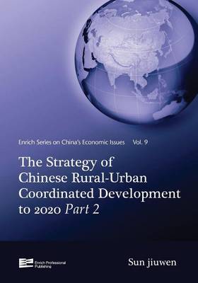 Cover of Strategy of Chinese Rural-Urban Coordinated Development to 2020 Part 2, The: China's Economic Issues Vol.9