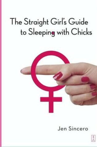 Cover of The Straight Girl's Guide to Sleeping with Chicks