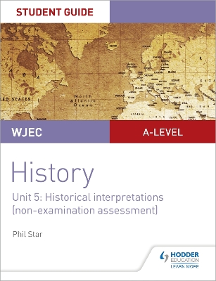 Book cover for WJEC A-level History Student Guide Unit 5: Historical Interpretations (non-examination assessment)