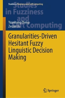 Book cover for Granularities-Driven Hesitant Fuzzy Linguistic Decision Making